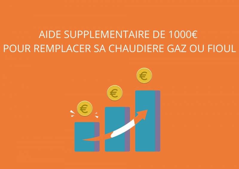 AIDE SUPPLEMENTAIRE DE 1000€ POUR CHANGER SA CHAUDIERE GAZ OU FIOUL